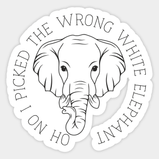 Oh No I Picked The Wrong White Elephant Sticker